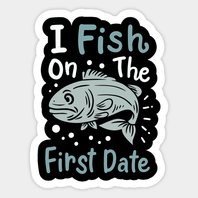 I Fish On The First Date Sticker by maxcode